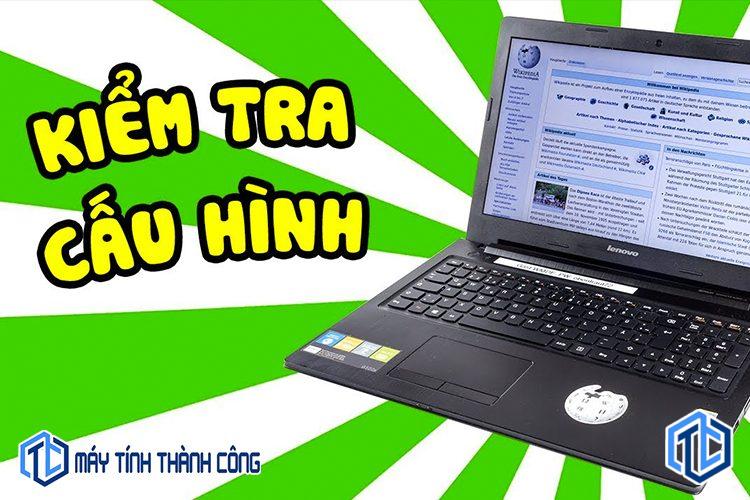 Bật mí 3 cách kiểm tra cấu hình máy laptop dễ hiểu